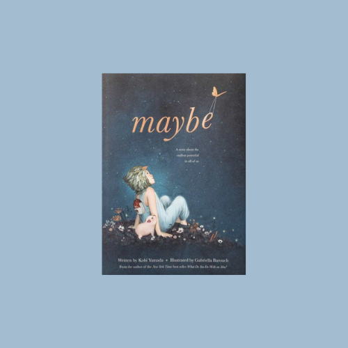 Maybe: A Story about the Endless Potential in All of Us