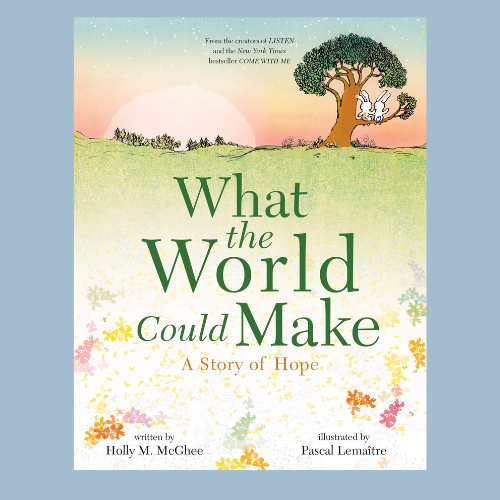 What the World Could Make: A Story of Hope